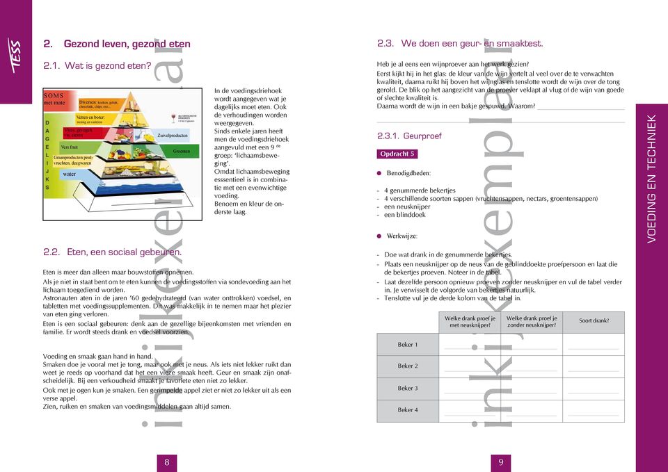 In de voedingsdriehoek wordt aangegeven wat je dagelijks moet eten. Ook de verhoudingen worden weergegeven.