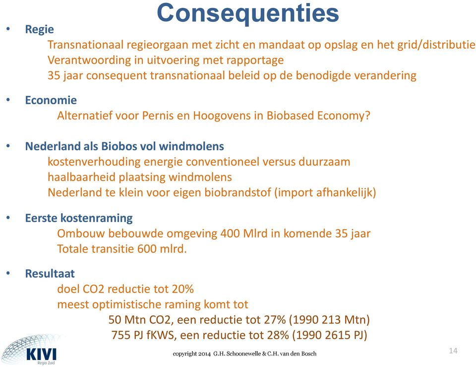Nederland als Biobos vol windmolens kostenverhouding energie conventioneel versus duurzaam haalbaarheid plaatsing windmolens Nederland te klein voor eigen biobrandstof (import