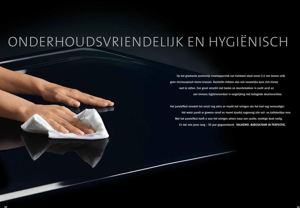 Een groot verschil met baden en douchebakken in zacht acryl en een immens hygiënevoordeel in vergelijking met betegelde doucheruimtes.