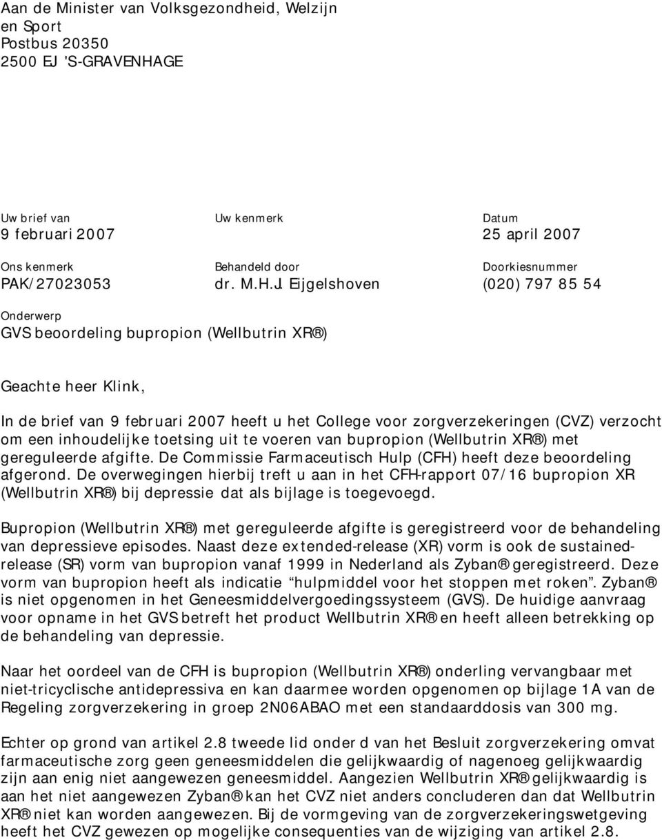 Eijgelshoven (020) 797 85 54 Onderwerp GVS beoordeling bupropion (Wellbutrin XR ) Geachte heer Klink, In de brief van 9 februari 2007 heeft u het College voor zorgverzekeringen (CVZ) verzocht om een