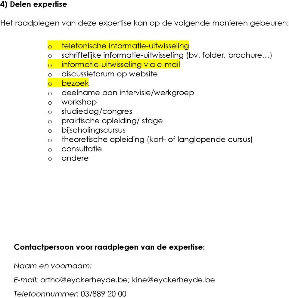 flder, brchure ) infrmatie-uitwisseling via e-mail discussiefrum p website bezek deelname aan intervisie/werkgrep wrkshp studiedag/cngres