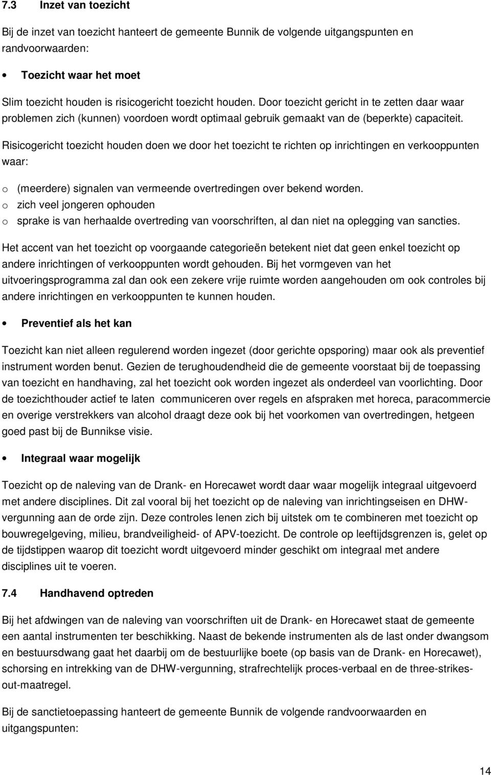 Risicogericht toezicht houden doen we door het toezicht te richten op inrichtingen en verkooppunten waar: o (meerdere) signalen van vermeende overtredingen over bekend worden.