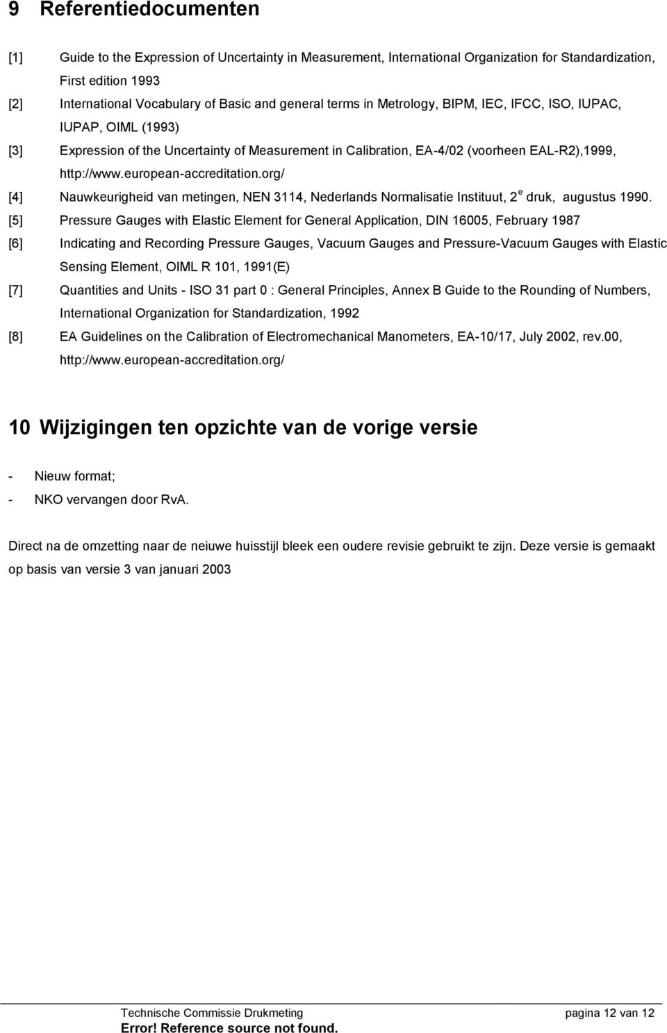 org/ [4] Nauwkeurigheid van metingen, NEN 3114, Nederlands Normalisatie Instituut, 2 e druk, augustus 1990.