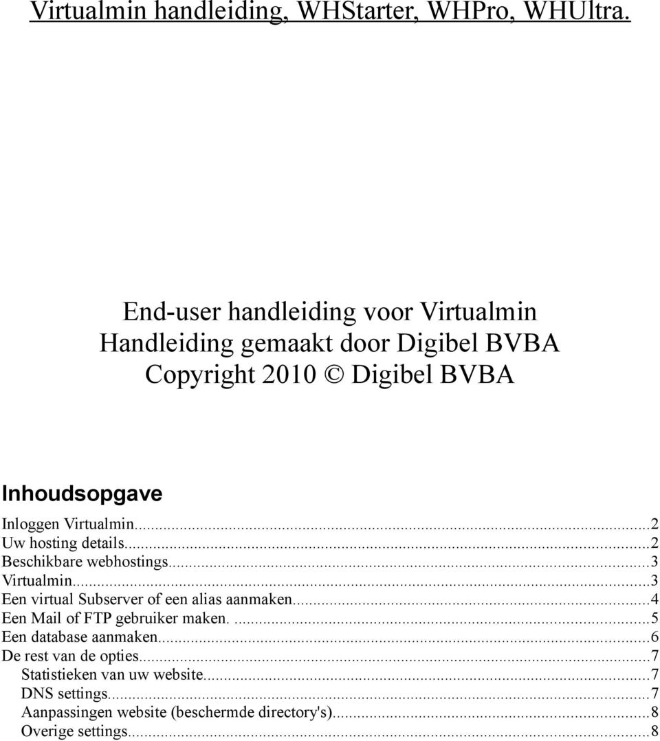 Virtualmin...2 Uw hosting details...2 Beschikbare webhostings...3 Virtualmin...3 Een virtual Subserver of een alias aanmaken.