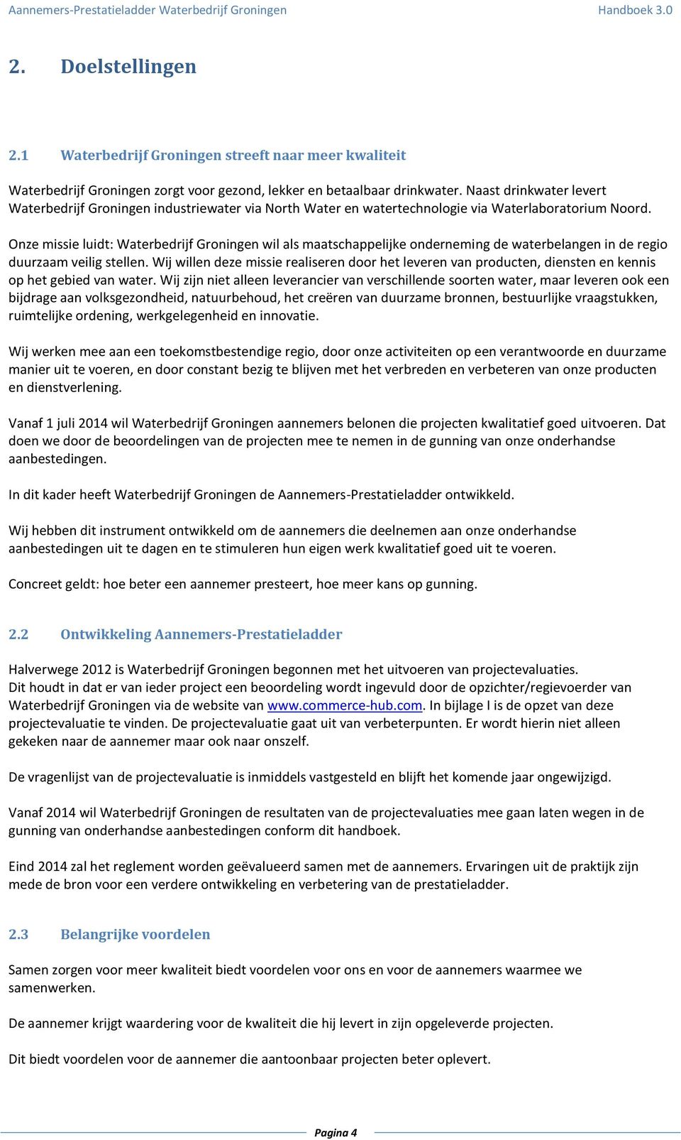 Onze missie luidt: Waterbedrijf Groningen wil als maatschappelijke onderneming de waterbelangen in de regio duurzaam veilig stellen.