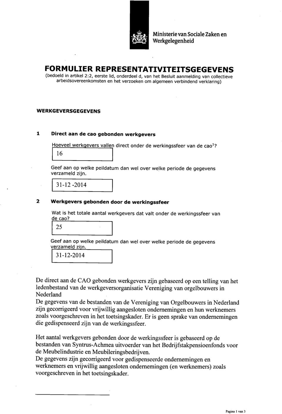 16 Geef aan op welke peildatum dan wel over welke periode de gegevens verzameld zijn.