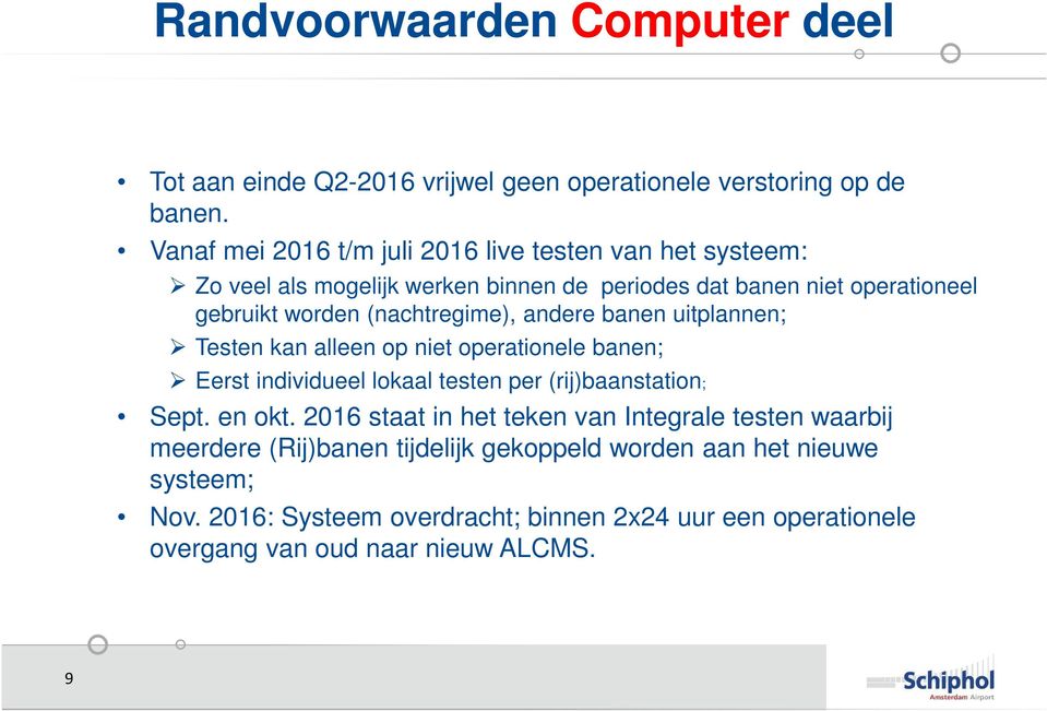 (nachtregime), andere banen uitplannen; Testen kan alleen op niet operationele banen; Eerst individueel lokaal testen per (rij)baanstation; Sept. en okt.