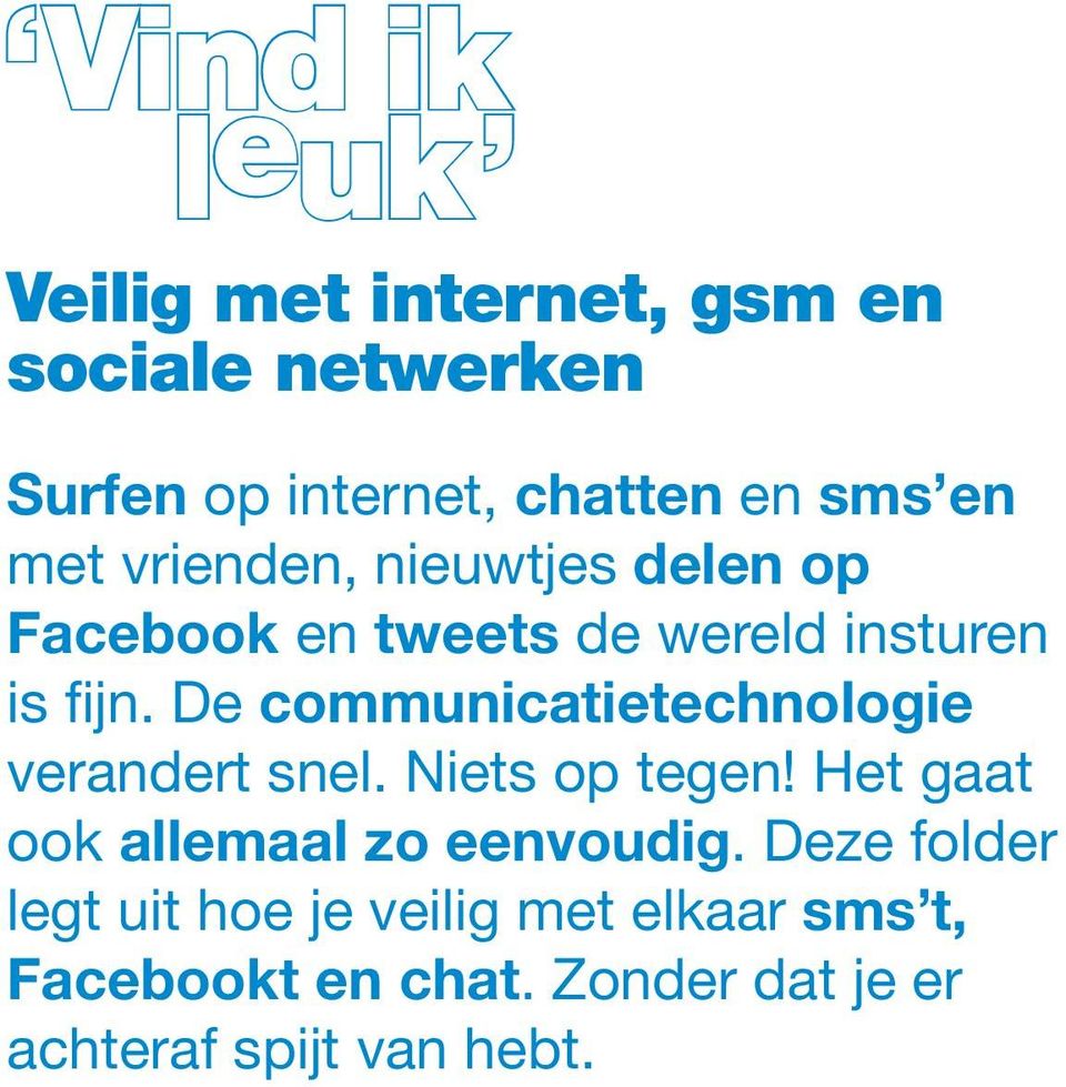 De communicatietechnologie verandert snel. Niets op tegen! Het gaat ook allemaal zo eenvoudig.