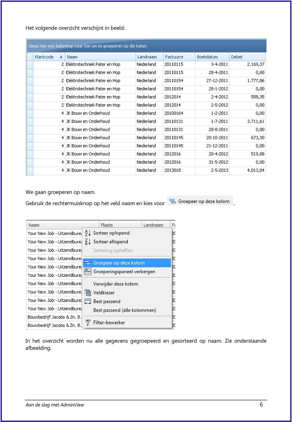 In het overzicht worden nu alle gegevens gegroepeerd en