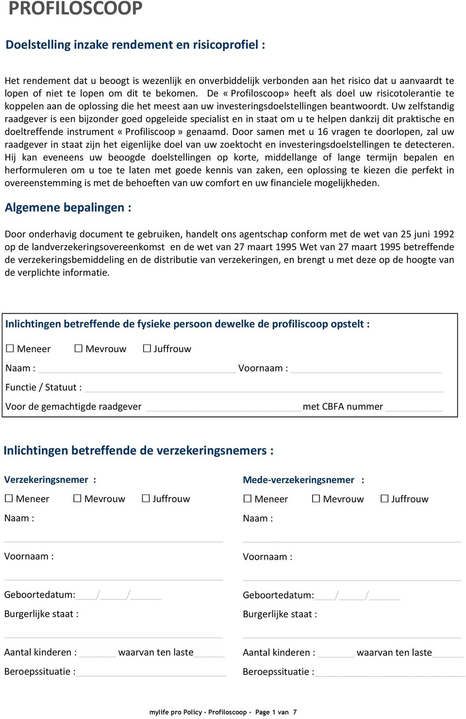 Uw zelfstandig raadgever is een bijzonder goed opgeleide specialist en in staat om u te helpen dankzij dit praktische en doeltreffende instrument «Profiliscoop» genaamd.