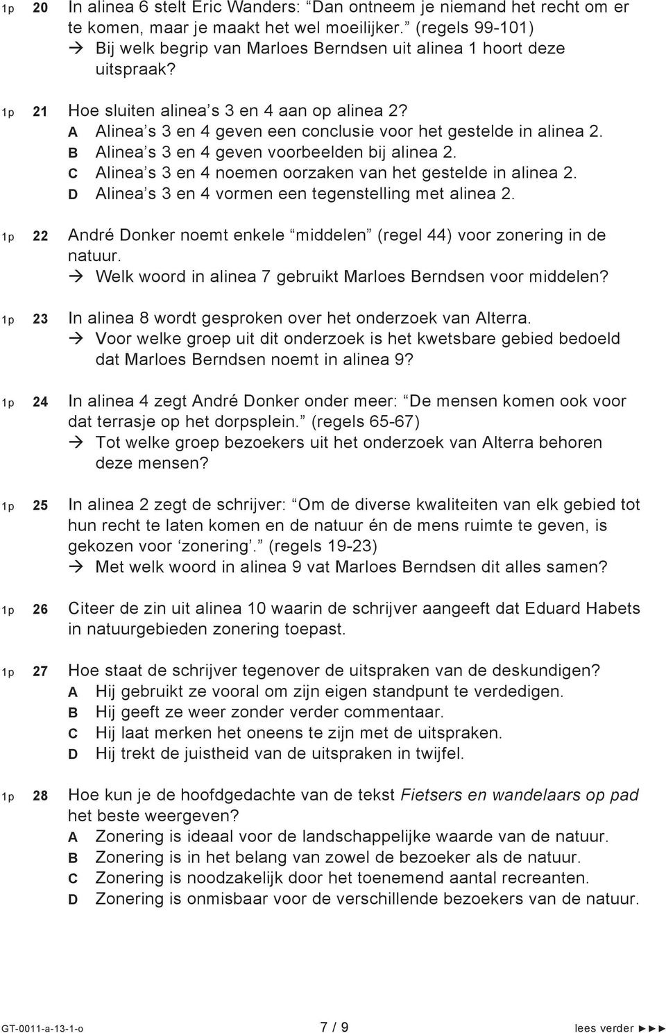 A Alinea s 3 en 4 geven een conclusie voor het gestelde in alinea 2. B Alinea s 3 en 4 geven voorbeelden bij alinea 2. C Alinea s 3 en 4 noemen oorzaken van het gestelde in alinea 2.