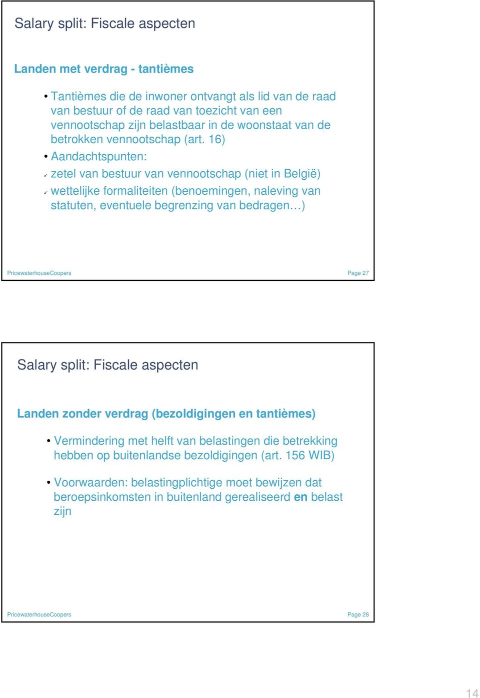 16) Aandachtspunten: zetel van bestuur van vennootschap (niet in België) wettelijke formaliteiten (benoemingen, naleving van statuten, eventuele begrenzing van bedragen ) Page 27