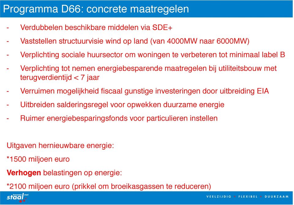 terugverdientijd < 7 jaar" - Verruimen mogelijkheid fiscaal gunstige investeringen door uitbreiding EIA" - Uitbreiden salderingsregel voor opwekken duurzame