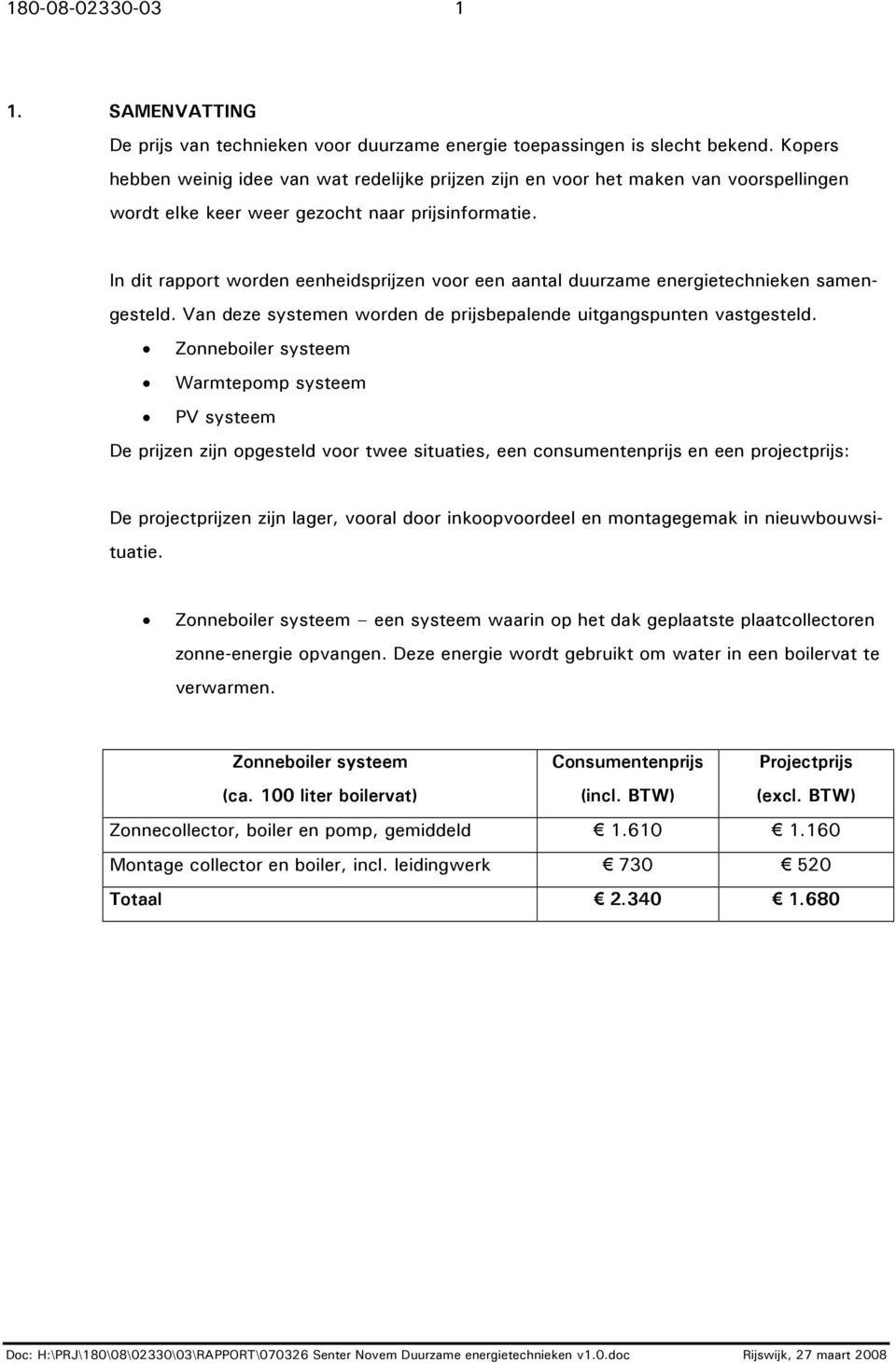 In dit rapport worden eenheidsprijzen voor een aantal duurzame energietechnieken samengesteld. Van deze systemen worden de prijsbepalende uitgangspunten vastgesteld.