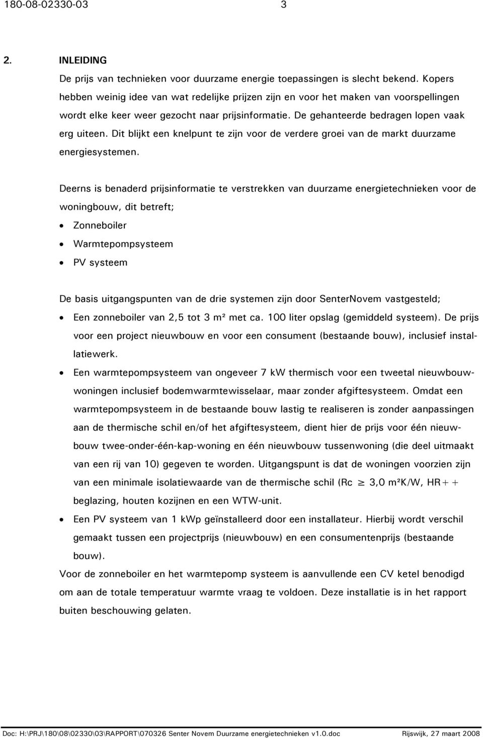 Dit blijkt een knelpunt te zijn voor de verdere groei van de markt duurzame energiesystemen.