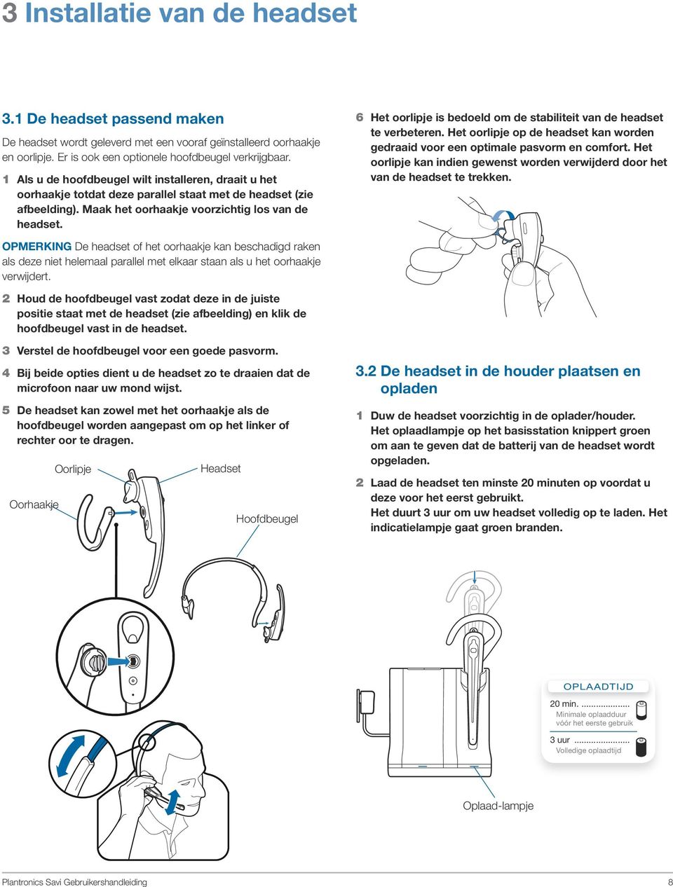 6 Het oorlipje is bedoeld om de stabiliteit van de headset te verbeteren. Het oorlipje op de headset kan worden gedraaid voor een optimale pasvorm en comfort.