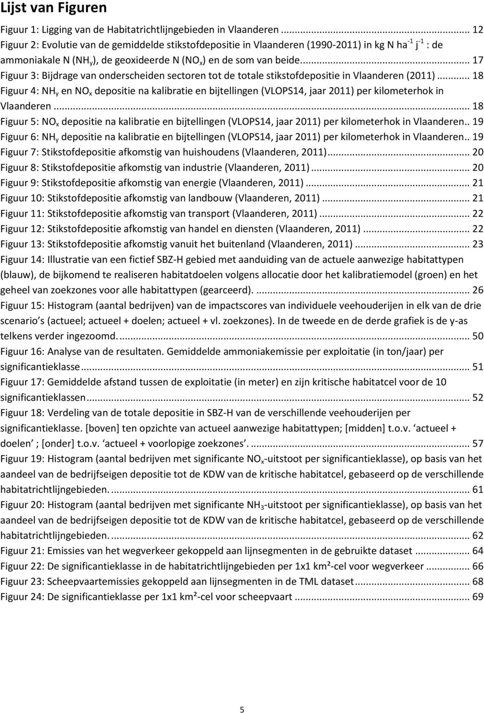 ... 17 Figuur 3: Bijdrage van onderscheiden sectoren tot de totale stikstofdepositie in Vlaanderen (2011).