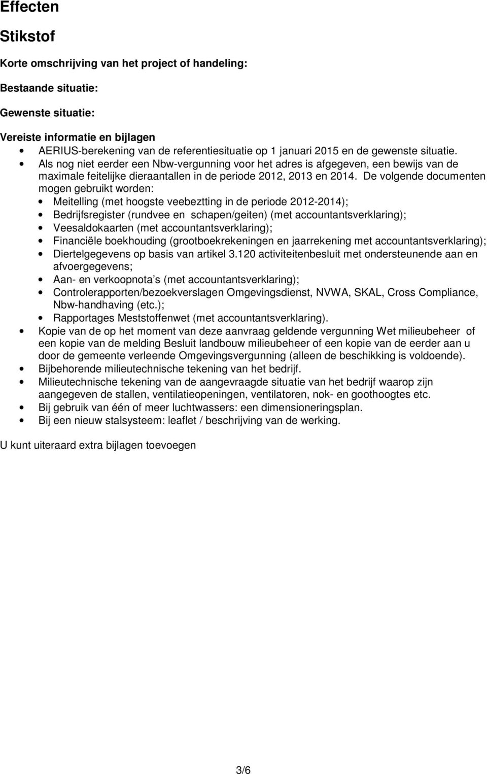 De volgende documenten mogen gebruikt worden: Meitelling (met hoogste veebeztting in de periode 2012-2014); Bedrijfsregister (rundvee en schapen/geiten) (met accountantsverklaring); Veesaldokaarten