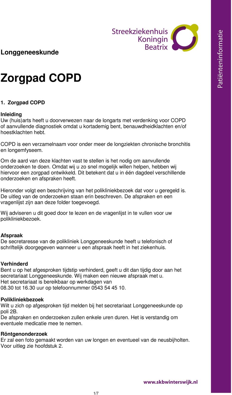 COPD is een verzamelnaam voor onder meer de longziekten chronische bronchitis en longemfyseem. Om de aard van deze klachten vast te stellen is het nodig om aanvullende onderzoeken te doen.