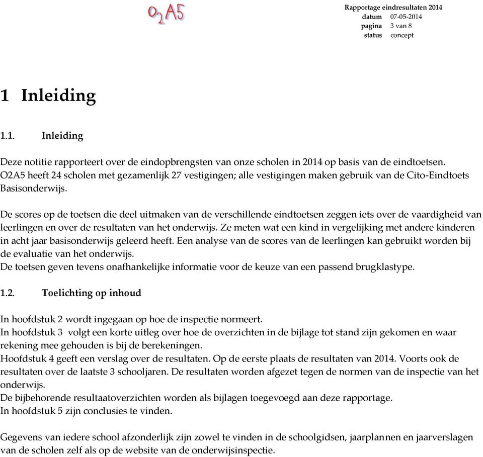 De scores op de toetsen die deel uitmaken van de verschillende eindtoetsen zeggen iets over de vaardigheid van leerlingen en over de resultaten van het onderwijs.