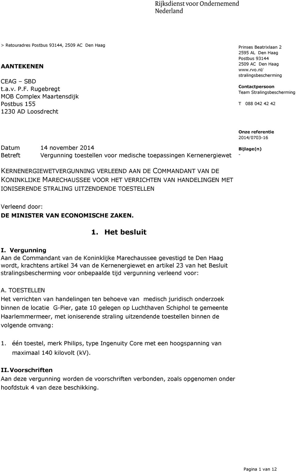 nl/ stralingsbescherming Contactpersoon Team Stralingsbescherming T 088 042 42 42 Onze referentie 2014/0703-16 Datum 14 november 2014 Betreft Vergunning toestellen voor medische toepassingen