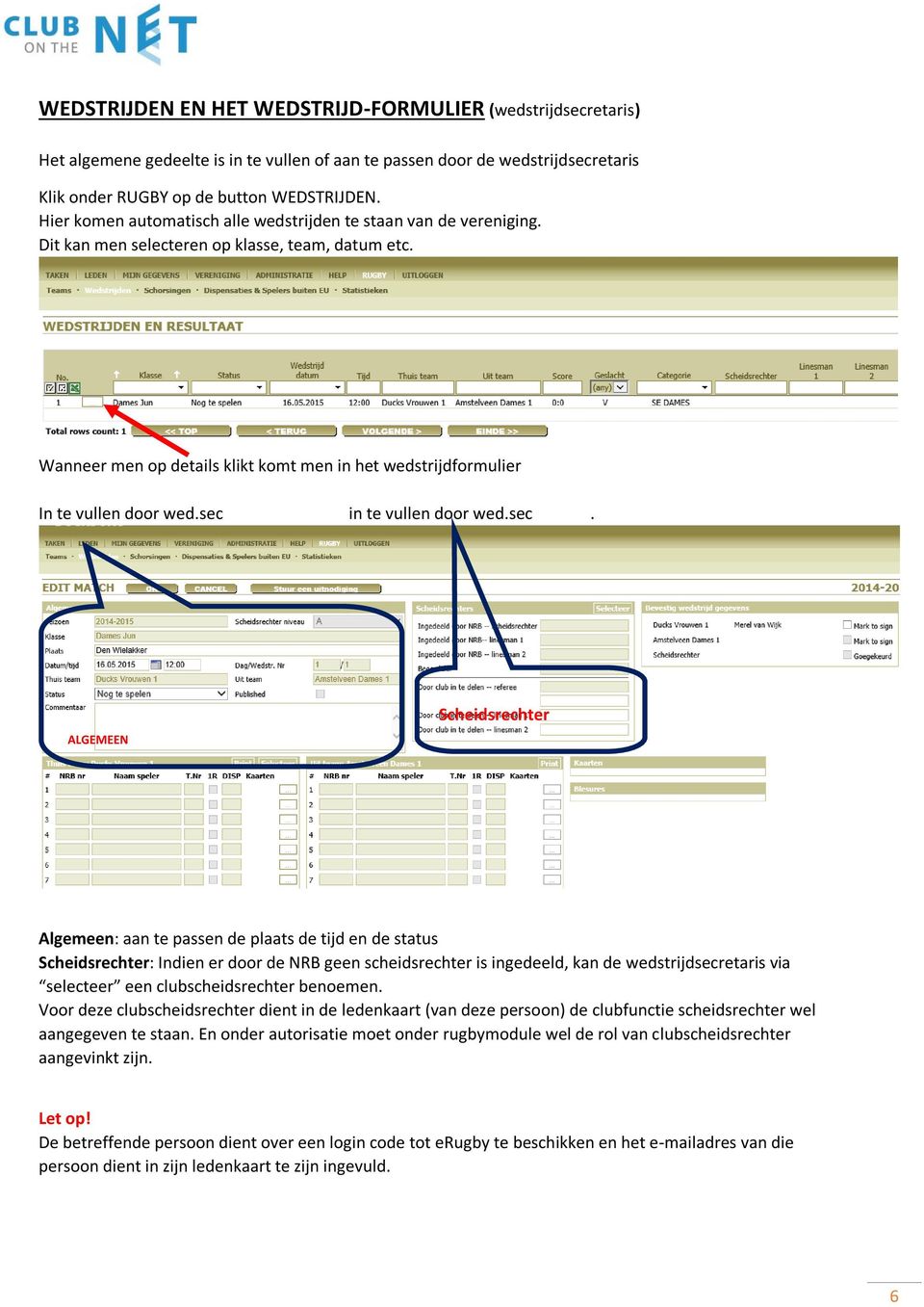 Wanneer men op details klikt komt men in het wedstrijdformulier In te vullen door wed.sec 