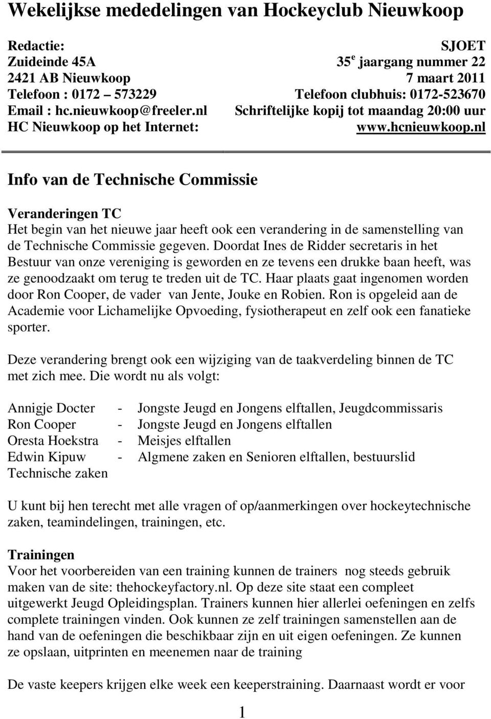 nl Info van de Technische Commissie Veranderingen TC Het begin van het nieuwe jaar heeft ook een verandering in de samenstelling van de Technische Commissie gegeven.