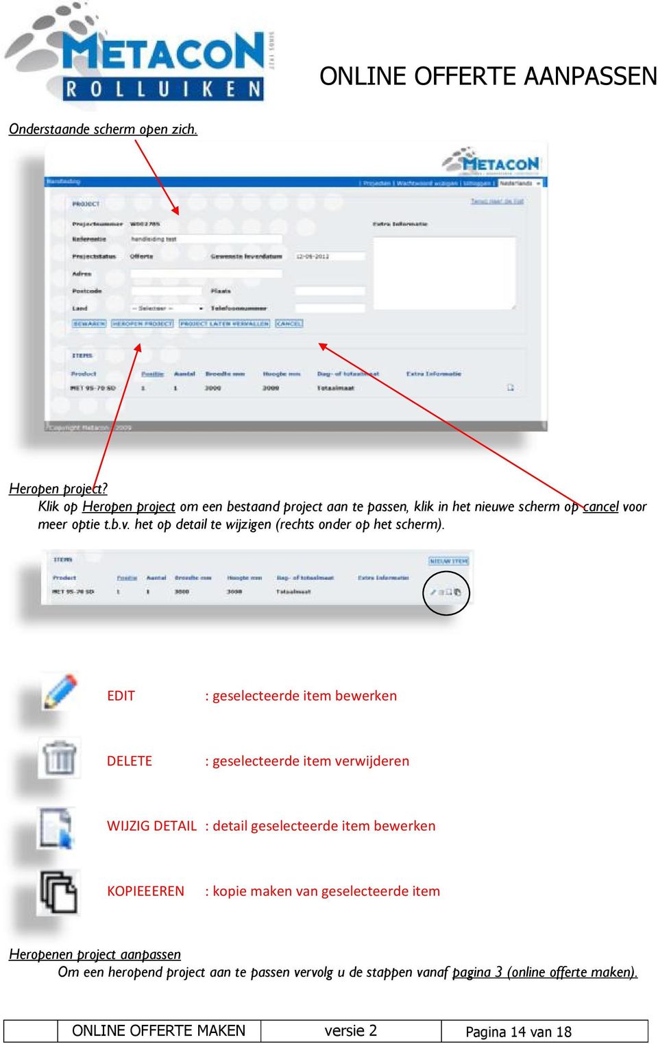 or meer optie t.b.v. het op detail te wijzigen (rechts onder op het scherm).