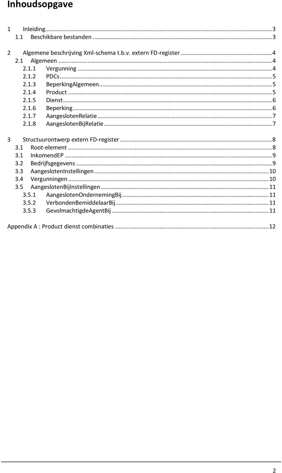 .. 7 3 Structuurontwerp extern FD-register... 8 3.1 Root-element... 8 3.1 InkomendEP... 9 3.2 Bedrijfsgegevens... 9 3.3 AangeslotenInstellingen... 10 3.