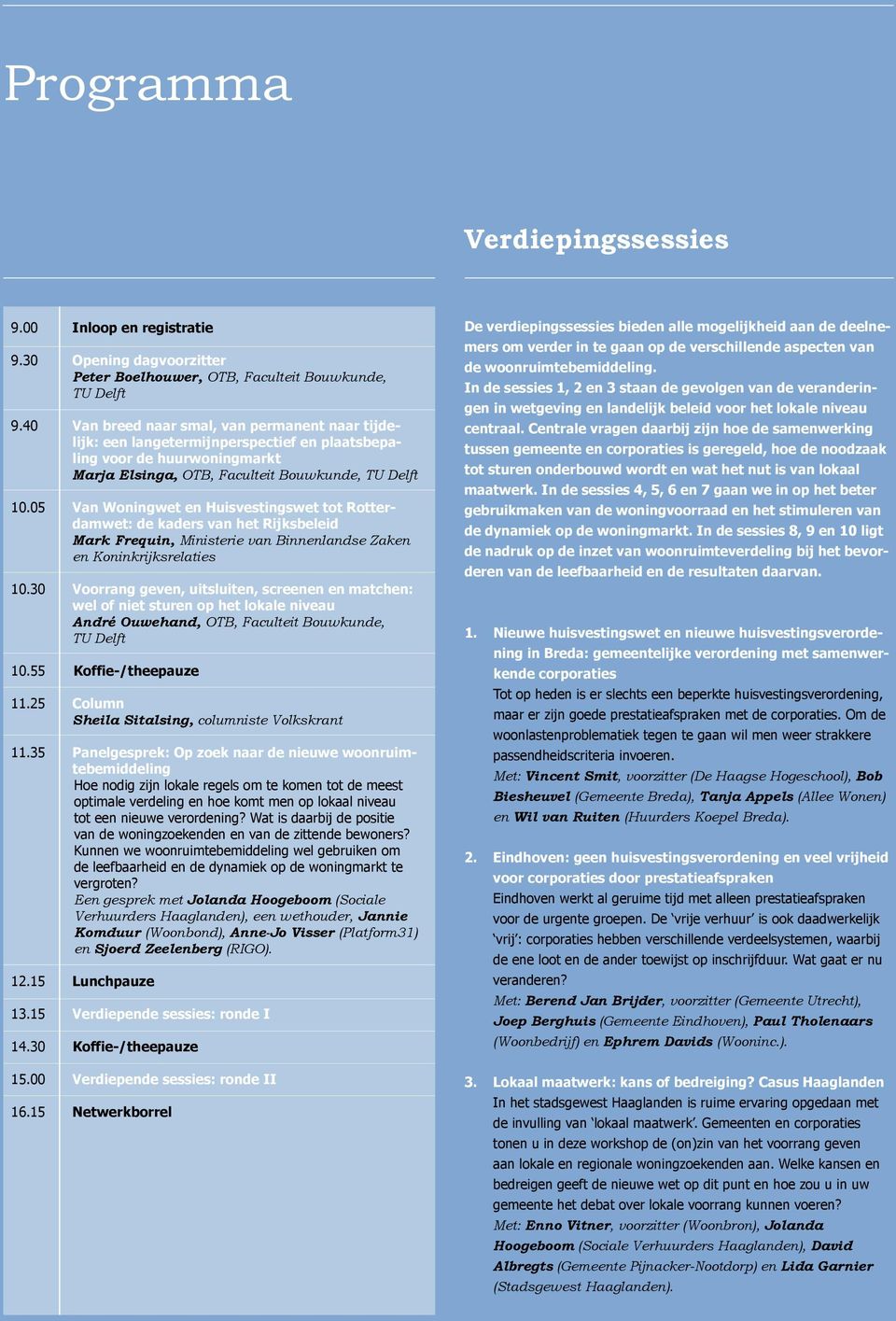 05 Van Woningwet en Huisvestingswet tot Rotterdamwet: de kaders van het Rijksbeleid Mark Frequin, Ministerie van Binnenlandse Zaken en Koninkrijksrelaties 10.