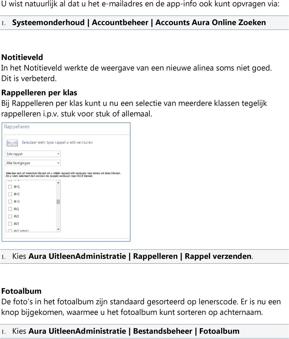 Rappelleren per klas Bij Rappelleren per klas kunt u nu een selectie van meerdere klassen tegelijk rappelleren i.p.v. stuk voor stuk of allemaal. 1.