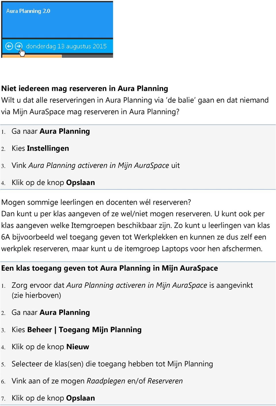 Dan kunt u per klas aangeven of ze wel/niet mogen reserveren. U kunt ook per klas aangeven welke Itemgroepen beschikbaar zijn.