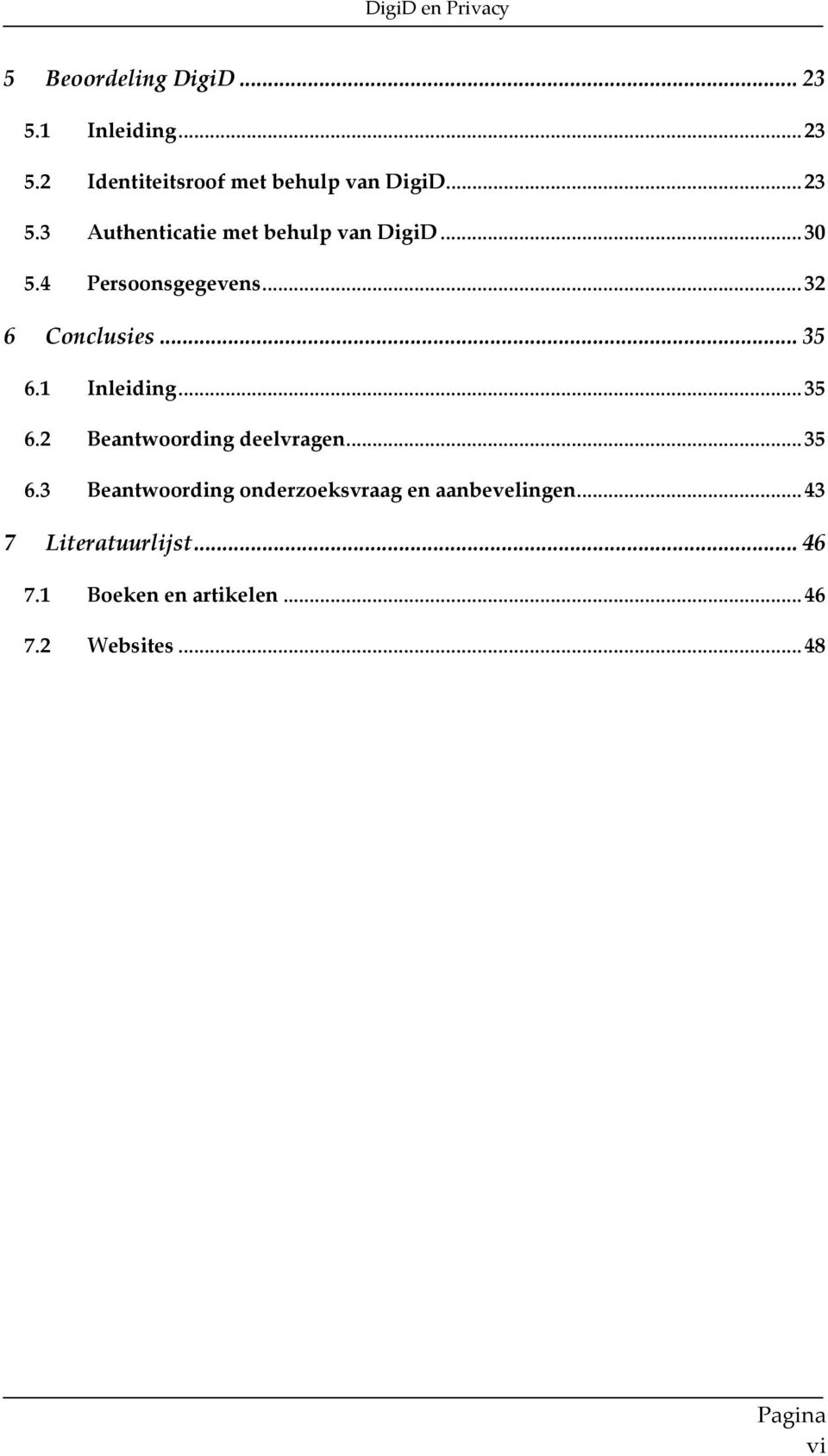 .. 35 6.3 Beantwoording onderzoeksvraag en aanbevelingen... 43 7 Literatuurlijst... 46 7.