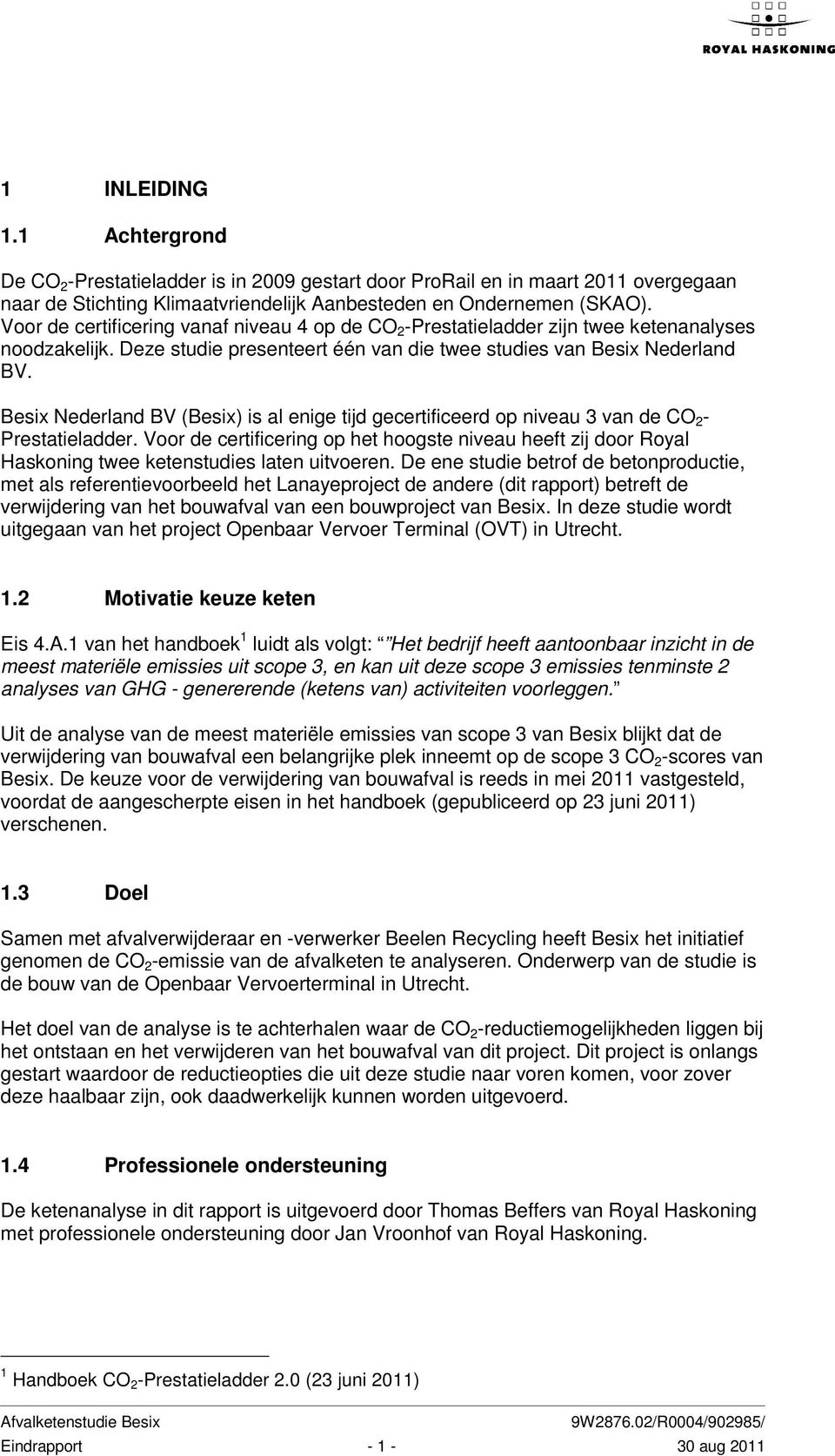 Besix Nederland BV (Besix) is al enige tijd gecertificeerd op niveau 3 van de CO 2 - Prestatieladder.