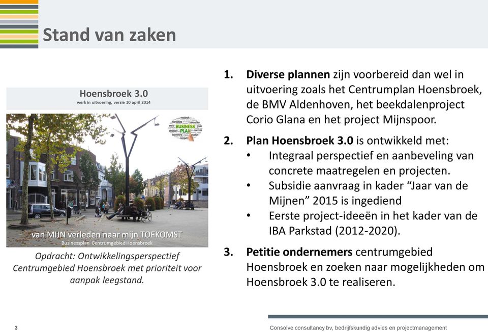 Mijnspoor. 2. Plan Hoensbroek 3.0 is ontwikkeld met: Integraal perspectief en aanbeveling van concrete maatregelen en projecten.