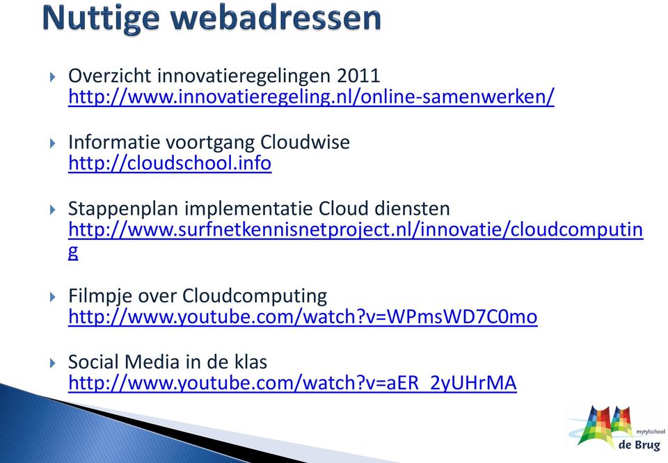 nl/online-samenwerken/ Informatie voortgang Cloudwise http://cloudschool.