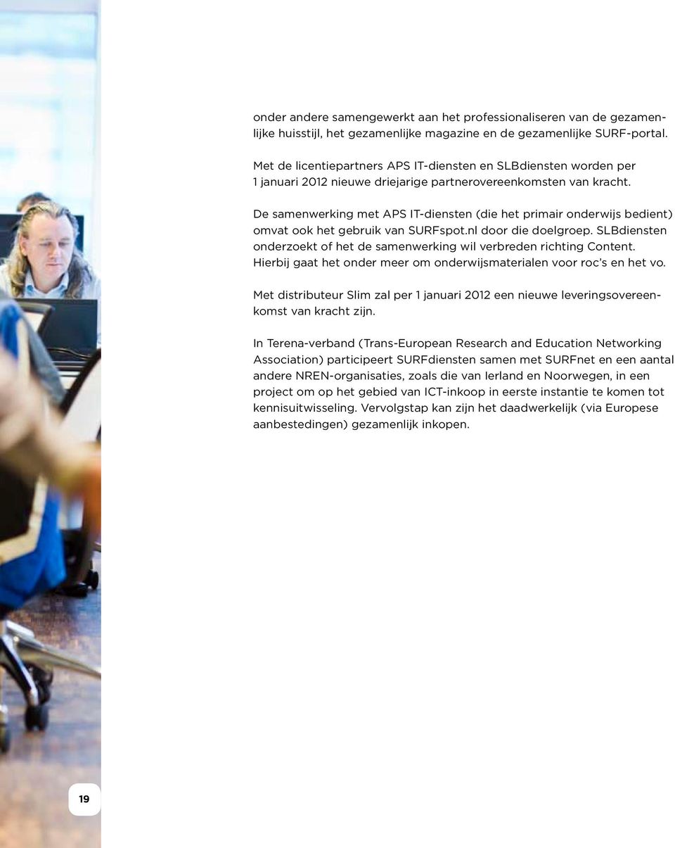 De samenwerking met APS IT-diensten (die het primair onderwijs bedient) omvat ook het gebruik van SURFspot.nl door die doelgroep.