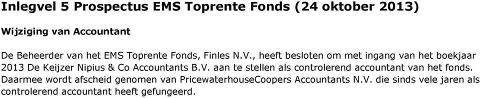 , heeft besloten om met ingang van het boekjaar 2013 De Keijzer Nipius & Co Accountants B.V.