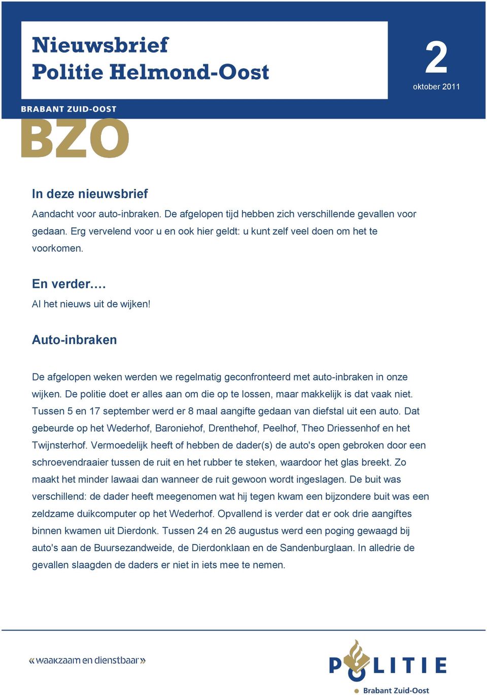 Auto-inbraken De afgelopen weken werden we regelmatig geconfronteerd met auto-inbraken in onze wijken. De politie doet er alles aan om die op te lossen, maar makkelijk is dat vaak niet.