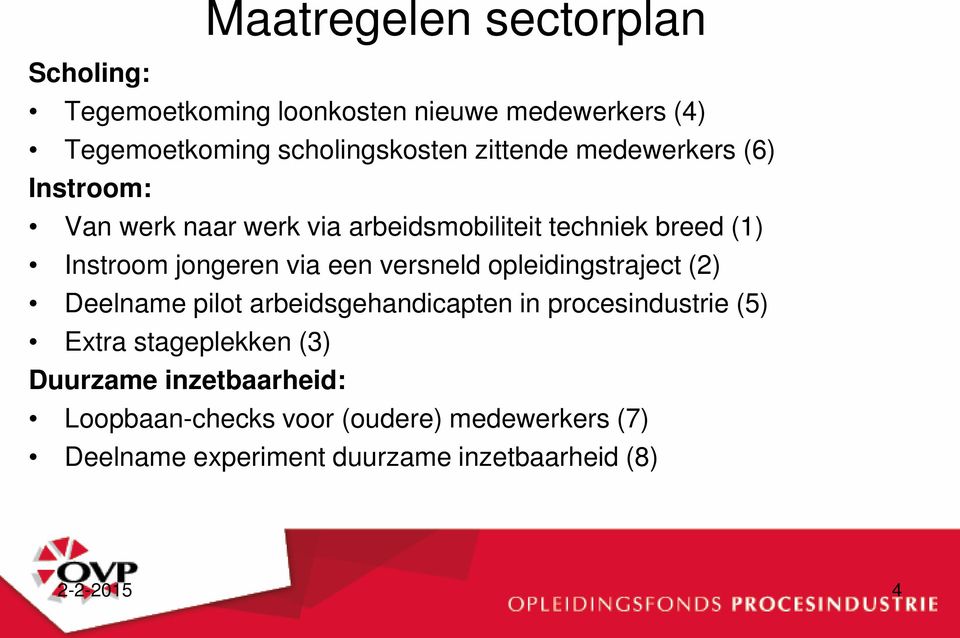 een versneld opleidingstraject (2) Deelname pilot arbeidsgehandicapten in procesindustrie (5) Extra stageplekken (3)