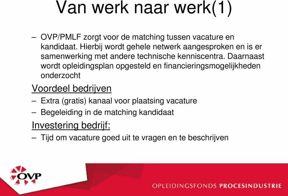 Daarnaast wordt opleidingsplan opgesteld en financieringsmogelijkheden onderzocht Voordeel bedrijven Extra