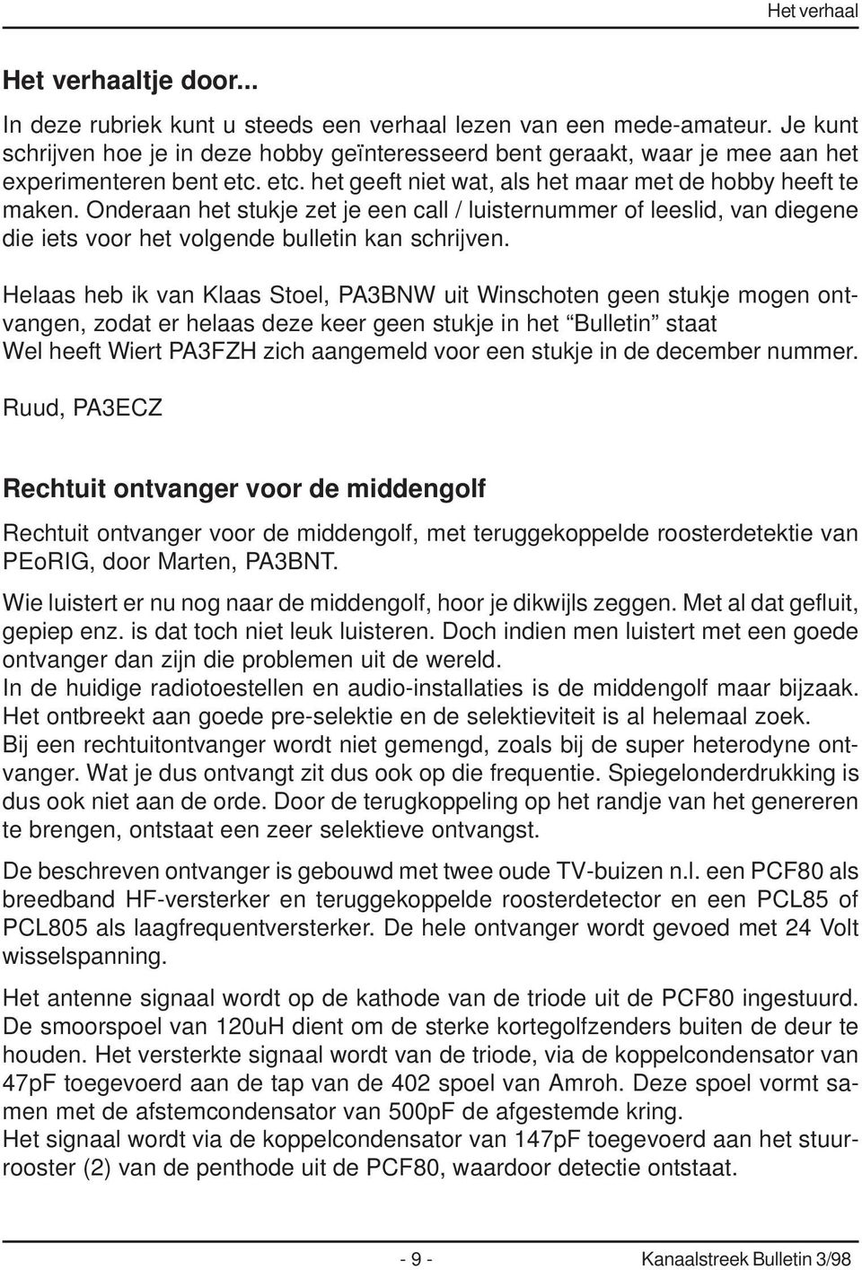 Onderaan het stukje zet je een call / luisternummer of leeslid, van diegene die iets voor het volgende bulletin kan schrijven.