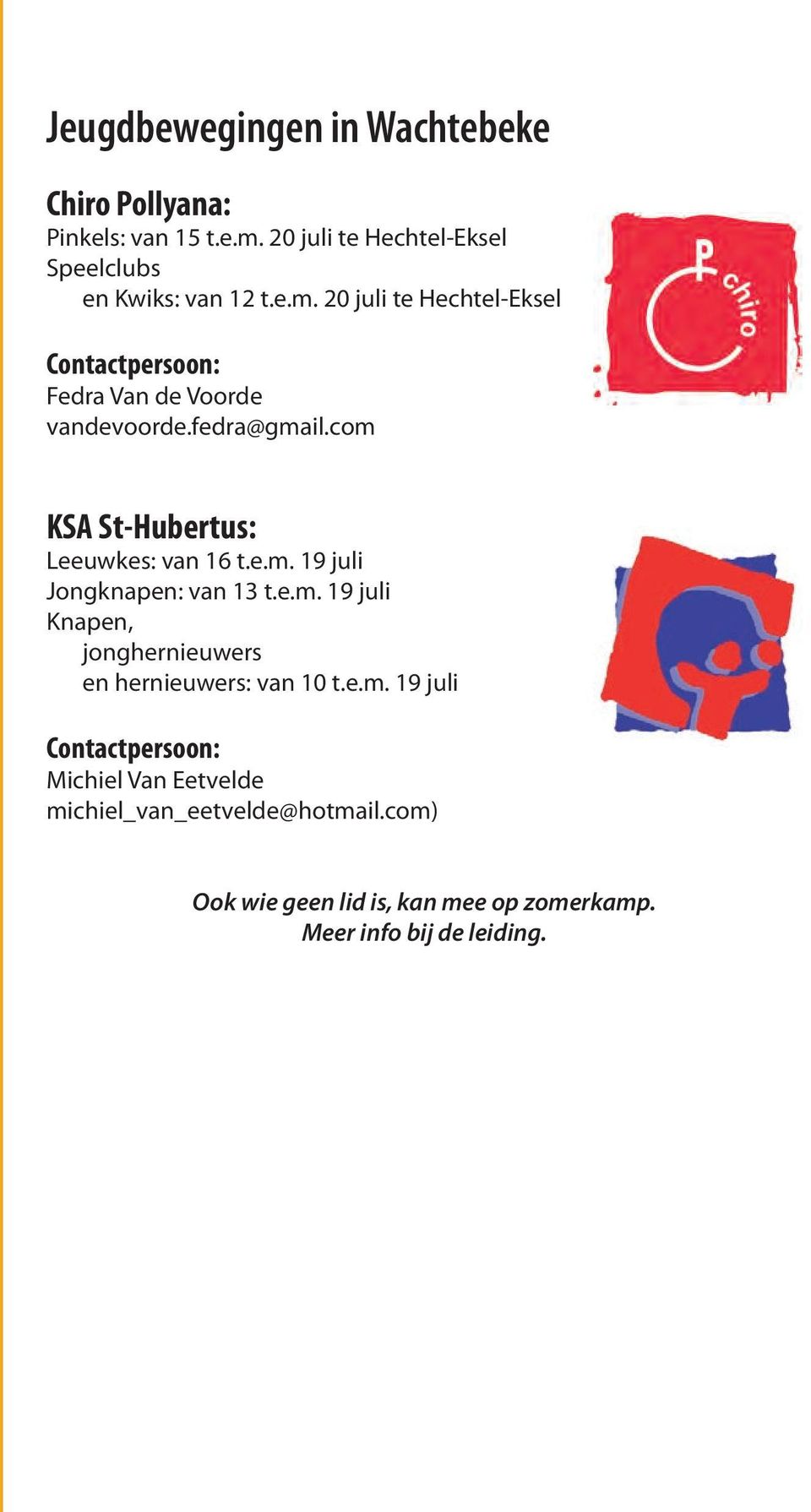 20 juli te Hechtel-Eksel Contactpersoon: Fedra Van de Voorde vandevoorde.fedra@gmail.com KSA St-Hubertus: Leeuwkes: van 16 t.