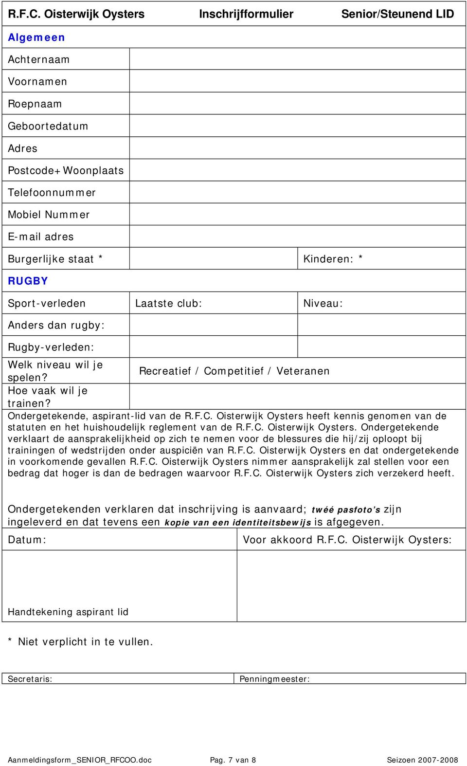 Kinderen: * RUGBY Sport-verleden Laatste club: Niveau: Anders dan rugby: Rugby-verleden: Welk niveau wil je Recreatief / Competitief / Veteranen spelen? Hoe vaak wil je trainen?