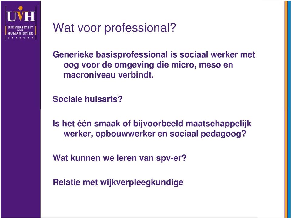 micro, meso en macroniveau verbindt. Sociale huisarts?