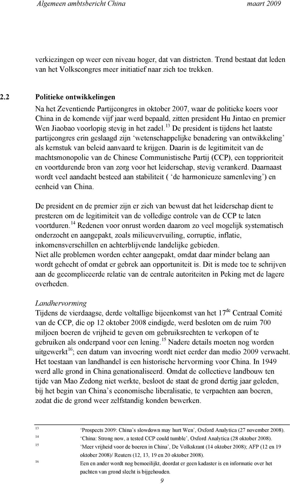 voorlopig stevig in het zadel. 13 De president is tijdens het laatste partijcongres erin geslaagd zijn wetenschappelijke benadering van ontwikkeling als kernstuk van beleid aanvaard te krijgen.