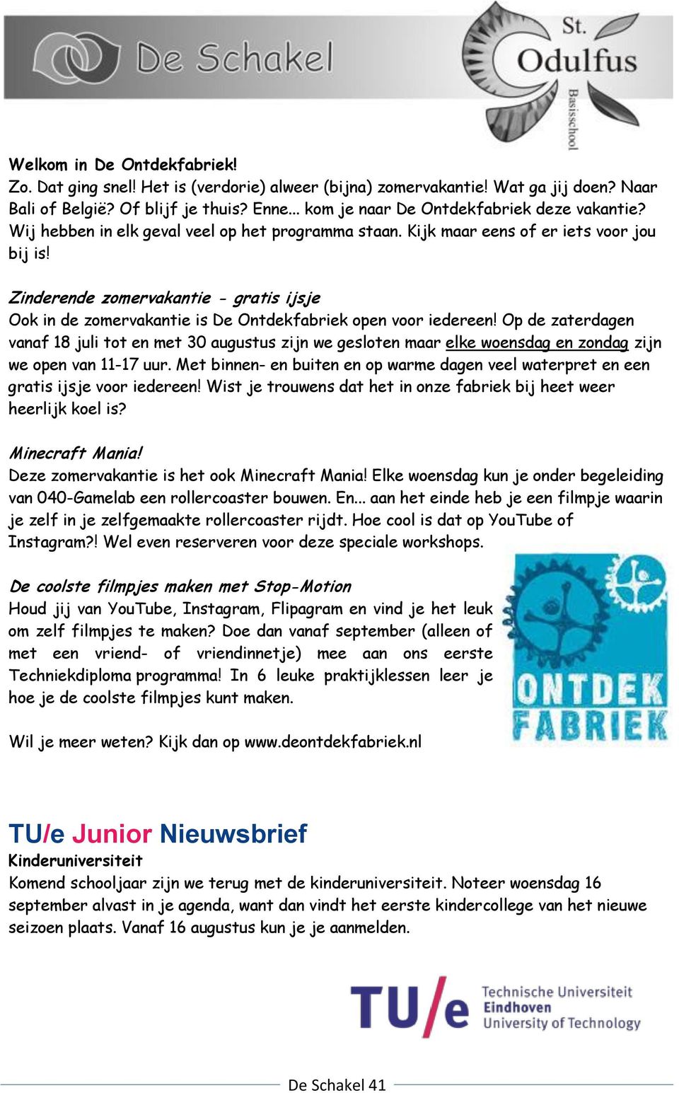 Zinderende zomervakantie - gratis ijsje Ook in de zomervakantie is De Ontdekfabriek open voor iedereen!