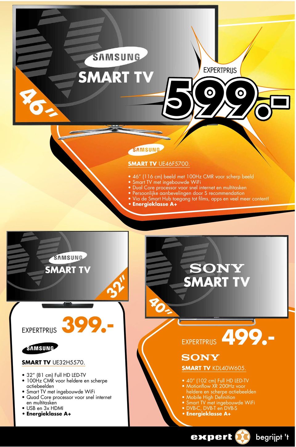 Via de Smart Hub toegang tot films, apps en veel meer content! Energieklasse A+ EXPERTPRIJS 499.- SMART TV UE32H5570.