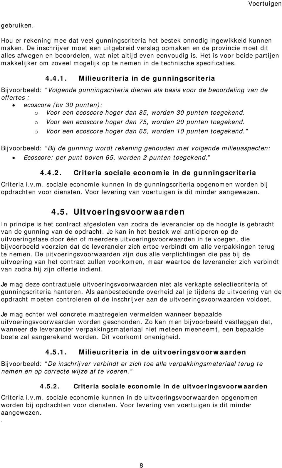 Het is voor beide partijen makkelijker om zoveel mogelijk op te nemen in de technische specificaties. 4.4.1.