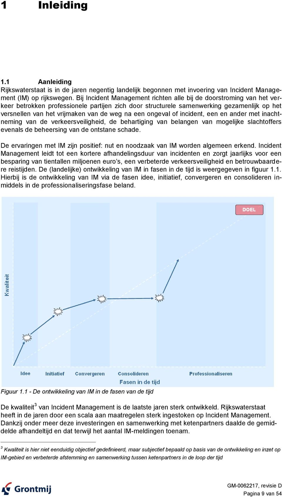 na een ongeval of incident, een en ander met inachtneming van de verkeersveiligheid, de behartiging van belangen van mogelijke slachtoffers evenals de beheersing van de ontstane schade.